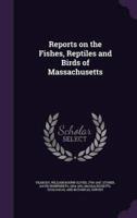 Reports on the Fishes, Reptiles and Birds of Massachusetts