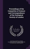 Proceedings of the Committee of Science and Correspondence of the Zoological Society of London