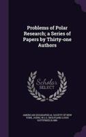 Problems of Polar Research; a Series of Papers by Thirty-One Authors