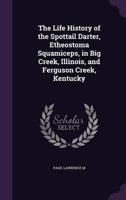 The Life History of the Spottail Darter, Etheostoma Squamiceps, in Big Creek, Illinois, and Ferguson Creek, Kentucky