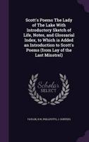 Scott's Poems The Lady of The Lake With Introductory Sketch of Life, Notes, and Glossarial Index, to Which Is Added an Introduction to Scott's Poems (From Lay of the Last Minstrel)