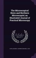 The Microscopical News and Northern Microscopist; an Illustrated Journal of Practical Microscopy