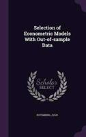 Selection of Econometric Models With Out-of-Sample Data