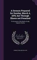 A Sermon Prepared for Sunday, March 4, 1876, but Through Illness Not Preached