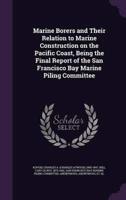 Marine Borers and Their Relation to Marine Construction on the Pacific Coast, Being the Final Report of the San Francisco Bay Marine Piling Committee
