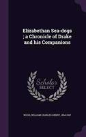 Elizabethan Sea-Dogs; a Chronicle of Drake and His Companions