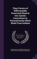 Time Factors of Differentially Preserved Wood in Two Calcitic Concretions in Pennsylvanian Black Shale From Indiana