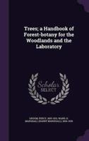 Trees; a Handbook of Forest-Botany for the Woodlands and the Laboratory