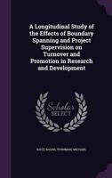 A Longitudinal Study of the Effects of Boundary Spanning and Project Supervision on Turnover and Promotion in Research and Development