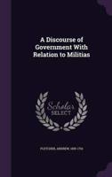 A Discourse of Government With Relation to Militias