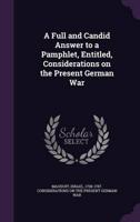 A Full and Candid Answer to a Pamphlet, Entitled, Considerations on the Present German War