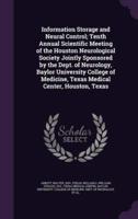 Information Storage and Neural Control; Tenth Annual Scientific Meeting of the Houston Neurological Society Jointly Sponsored by the Dept. Of Neurology, Baylor University College of Medicine, Texas Medical Center, Houston, Texas