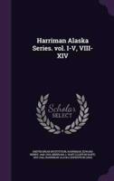 Harriman Alaska Series. Vol. I-V, VIII-XIV