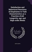 Satisfaction and Behavioral Reactions of Employees to Task Characteristics as a Function of Job Longevity, Age, and High-Order Needs
