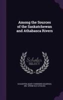 Among the Sources of the Saskatchewan and Athabasca Rivers