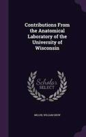 Contributions From the Anatomical Laboratory of the University of Wisconsin