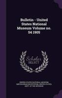 Bulletin - United States National Museum Volume No. 54 1905