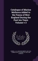 Catalogue of Marine Mollusca Added to the Fauna of New England During the Past Ten Years Volume V 3