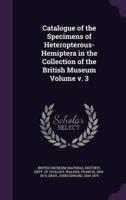 Catalogue of the Specimens of Heteropterous-Hemiptera in the Collection of the British Museum Volume V. 3