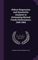 Robust Regression and Sensitivity Analysis in Estimating Mutual Funds Performance, 1945-1964