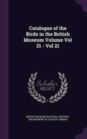 Catalogue of the Birds in the British Museum Volume Vol 21 - Vol 21