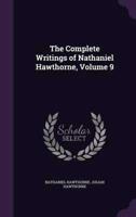 The Complete Writings of Nathaniel Hawthorne, Volume 9