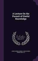 A Lecture On the Pursuit of Useful Knowledge