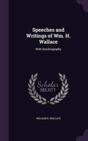 Speeches and Writings of Wm. H. Wallace