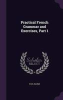 Practical French Grammar and Exercises, Part 1