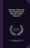 Remains of the Late Reverend Richard Hurrell Froude, Volume 2