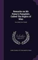 Remarks on Mr Paine's Pamphlet, Called The Rights of Man