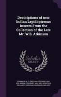 Descriptions of New Indian Lepidopterous Insects From the Collection of the Late Mr. W.S. Atkinson