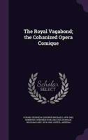The Royal Vagabond; the Cohanized Opera Comique