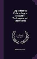 Experimental Embryology, a Manual of Techniques and Procedures
