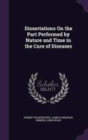 Dissertations On the Part Performed by Nature and Time in the Cure of Diseases