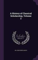A History of Classical Scholarship, Volume 2