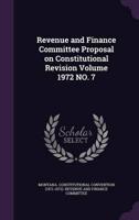 Revenue and Finance Committee Proposal on Constitutional Revision Volume 1972 No. 7