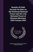 Results of Field Surveys for Bats on the Kootenai National Forest and the Lolo National Forest of Western Montana, 1993 Volume 1994