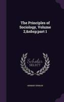 The Principles of Sociology, Volume 2, Part 1