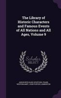 The Library of Historic Characters and Famous Events of All Nations and All Ages, Volume 9
