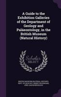 A Guide to the Exhibition Galleries of the Department of Geology and Paláeontology, in the British Museum (Natural History)