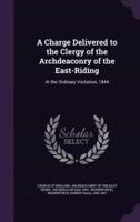 A Charge Delivered to the Clergy of the Archdeaconry of the East-Riding