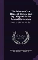 The Debates of the House of Clerical and Lay Delegates in the General Convention
