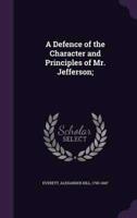 A Defence of the Character and Principles of Mr. Jefferson;