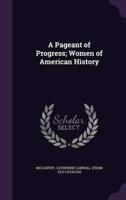 A Pageant of Progress; Women of American History