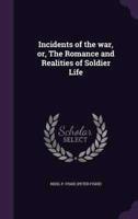 Incidents of the War, or, The Romance and Realities of Soldier Life