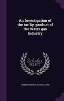 An Investigation of the Tar By-Product of the Water Gas Industry