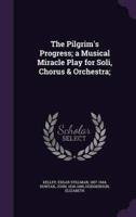 The Pilgrim's Progress; a Musical Miracle Play for Soli, Chorus & Orchestra;