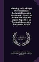 Planning and Coding of Problems for an Electronic Computing Instrument ... Report on the Mathematical and Logical Aspects of an Electronic Computing Instrument, Part II
