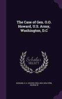 The Case of Gen. O.O. Howard, U.S. Army, Washington, D.C